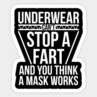 Underwear Can't Stop A Fart And You Think A Mask Works Sticker